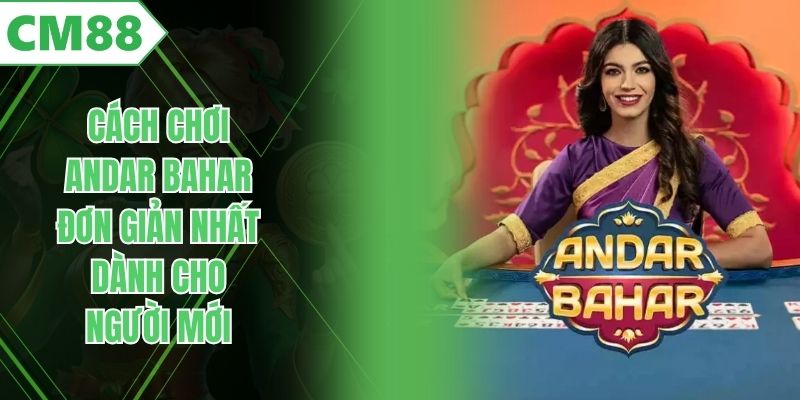 Cách Chơi Andar Bahar Đơn Giản Nhất Dành Cho Người Mới