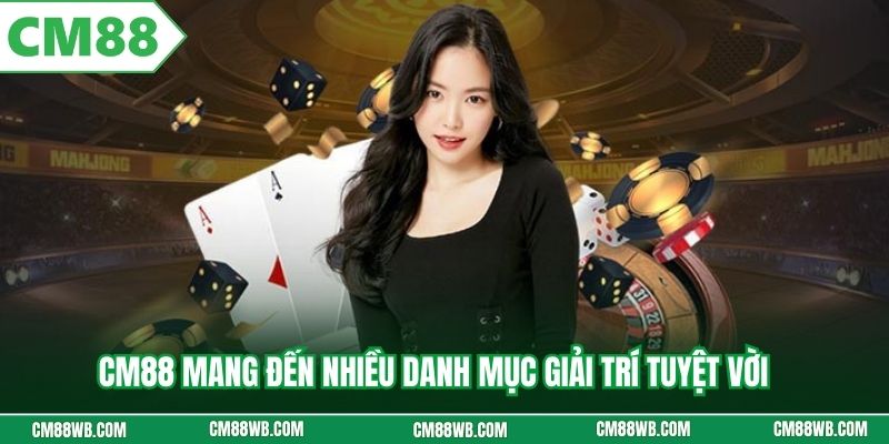 CM88 mang đến nhiều danh mục giải trí tuyệt vời