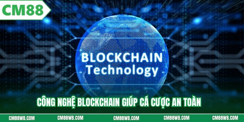 Công nghệ blockchain giúp cá cược an toàn