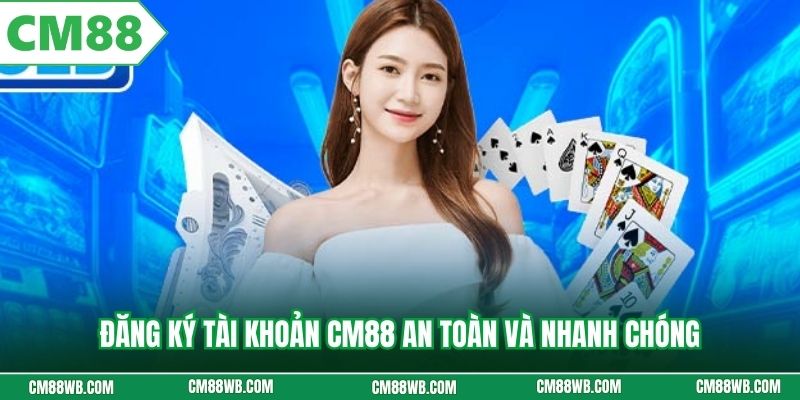 Đăng ký tài khoản CM88 an toàn và nhanh chóng