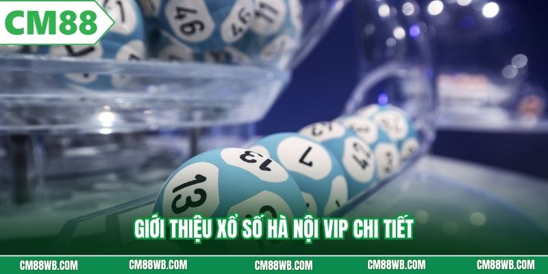 Giới thiệu xổ số Hà Nội Vip chi tiết