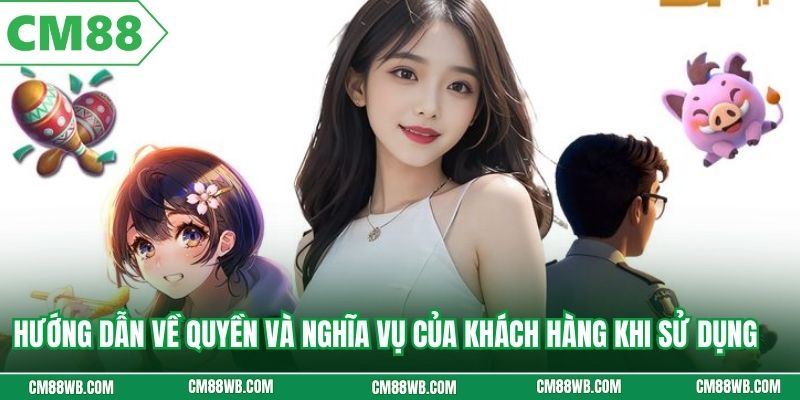 Hướng dẫn về quyền và nghĩa vụ của khách hàng khi sử dụng 