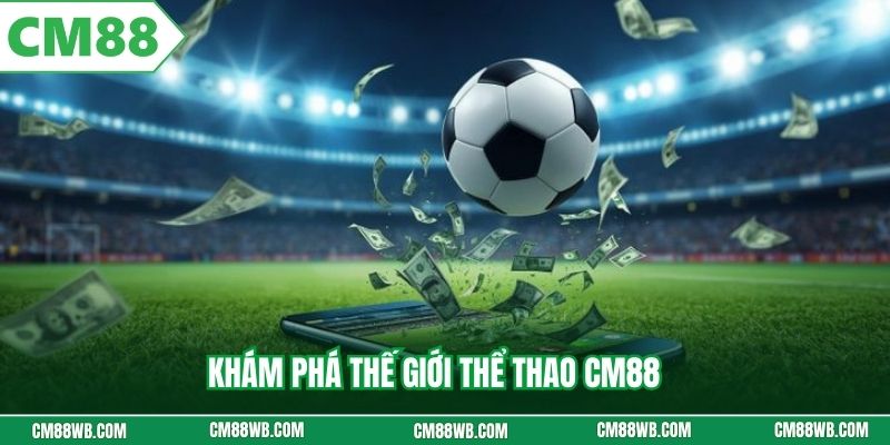 Khám phá thế giới thể thao CM88