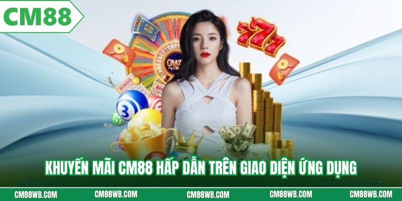 Khuyến mãi CM88 hấp dẫn trên giao diện ứng dụng
