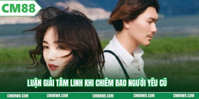 Luận giải tâm linh khi chiêm bao người yêu cũ