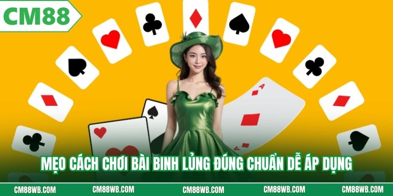 Mẹo cách chơi bài binh lủng đúng chuẩn dễ áp dụng