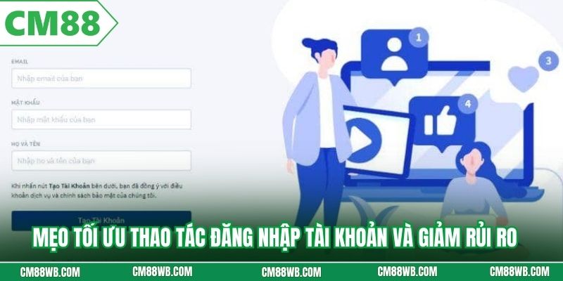 Mẹo tối ưu thao tác đăng nhập tài khoản và giảm rủi ro