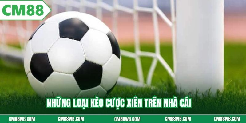 Những loại kèo cược xiên trên nhà cái