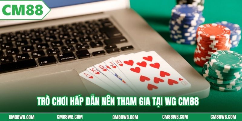 Trò chơi hấp dẫn nên tham gia tại WG CM88